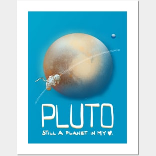 Pluto, you are still a planet in my heart Posters and Art